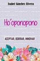 Ho''oponopono. Aceptar, Borrar, Innovar - Editorial Red Crecer
