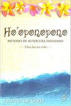 Ho Oponopono: Método de Autocura Havaiano - Uma Luz na Vida - NOVA SENDA Ho Oponopono: Método de Autocura Havaiano - Uma Luz na Vida - NOVA SENDA