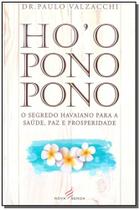 Ho oponopono - o Segredo Havaiano Para Saúde, Paz e Prosperidade