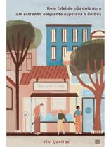 Hoje falei de nós dois para um estranho enquanto esperava o ônibus