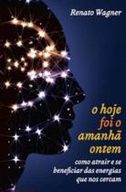 Hoje foi o amanha ontem, o - como atrair e se beneficiar das energias que nos cercam - ALEPH Hoje foi o amanha ontem, o - como atrair e se beneficiar das energias que nos cercam - ALEPH
