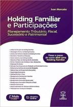 Holding Familiar e Participações: Planejamento Tributário, Sucessório e Patrimonial