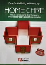 Home Care - O Que o Profissional de Enferm Precisa Saber - Rideel