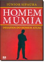 Homeem Múmia: Desafios do Homem Atual