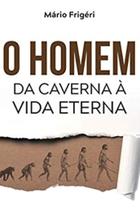 Homem da Caverna à Vida Eterna, O - ELEVACAO