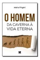 Homem da Caverna à Vida Eterna, O Sortido Homem da Caverna à Vida Eterna, O Sortido