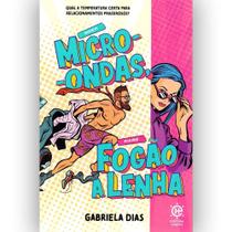 Homem Micro-ondas, Mulher Fogão a Lenha Gabriela Dias - Editora Hábito
