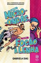 Homem Micro-Ondas, Mulher Fogão a Lenha - Qual a Temperatura Certa Para Relacionamentos Prazerosos Sortido Homem Micro-Ondas, Mulher Fogão a Lenha - Qual a Temperatura Certa Para Relacionamentos Prazerosos Sortido