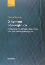 Homem Pós-Orgânico, O: A Alquimia Dos Corpos E Das Almas À Luz Das Tecnologias Digitais - CONTRAPONTO