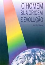 Homem Sua Origem e Evolução - TEOSOFICA Homem Sua Origem e Evolução - TEOSOFICA