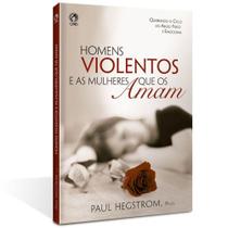 Homens Violentos e as Mulheres Que os Amam - Paul Hegstrom - Editora Cpad Homens Violentos e as Mulheres Que os Amam - Paul Hegstrom - Editora Cpad