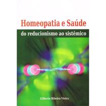 Homeopatia e Saúde do Reducionismo ao Sistêmico - NOVOS RUMOS Homeopatia e Saúde do Reducionismo ao Sistêmico - NOVOS RUMOS