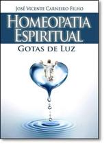 Homeopatia Espiritual Gotas de Luz - ALL PRINT EDITORA