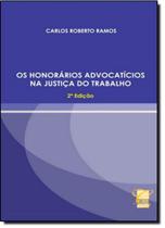 Honorários Advocatícios na Justiça do Trabalho, Os Honorários Advocatícios na Justiça do Trabalho, Os