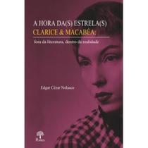 Hora Da(s) Estrela(s) Clarice & Macabéa: Fora Da Literatura, Dentro Da Realidade Hora Da(s) Estrela(s) Clarice & Macabéa: Fora Da Literatura, Dentro Da Realidade