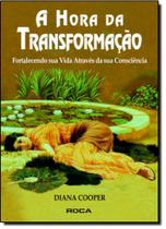 Hora da Transformação Fortalecendo sua Vida Através da sua Consciência, A