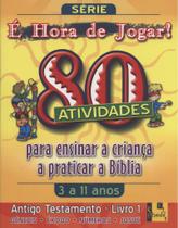 Hora de Jogar, É - Vol. 1 - Antigo Testamento - 80 Atividades