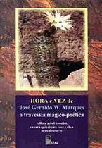 Hora e vez de jose geraldo w. marques a travessia magico-poetica - EDUFAL - EDITORA DA UNIVERSIDA