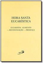 Hora santa eucarística - Eucaristia: Alimento - Reconciliação - Presença