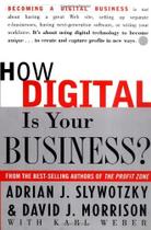 How Digital Is Your Business - Creating The Company Of The Future How Digital Is Your Business - Creating The Company Of The Future