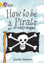 How To Be A Pirate In 10 Easy Stages - Collins Big Cat - Band 09/Gold -