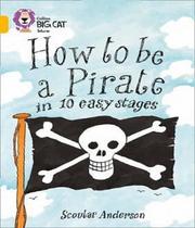 How To Be A Pirate In 10 Easy Stages - Collins Big Cat - Band 09/Gold -