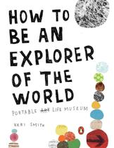 How To Be An Explorer Of The World - Portable Life Museum