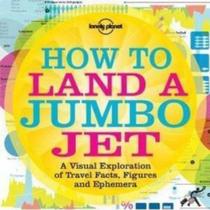 How To Land A Jumbo Jet - A Visual Exploration Of Travel Facts, Figures And Ephemera