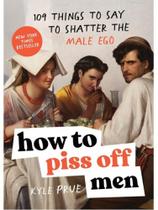 How to piss off men How to piss off men
