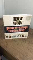 How to Wow - Photoshop para Fotografos - DESKTOP
