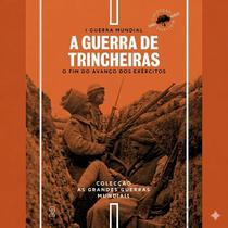 HQ Primeira Guerra Mundial N.º 2 - A Guerra de Trincheiras O fim do avanço dos exércitos