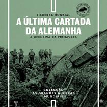 HQ Primeira Guerra Mundial N.º 7 - A Última Cartada da Alemanha A ofensiva da Primavera HQ Primeira Guerra Mundial N.º 7 - A Última Cartada da Alemanha A ofensiva da Primavera
