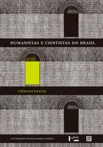 Humanistas e Cientistas do Brasil: Ciências Exatas - Edusp