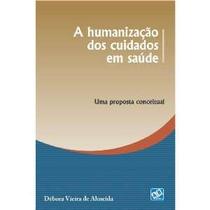 Humanizacao dos Cuidados em Saude, a - Uma Proposta Conceitual