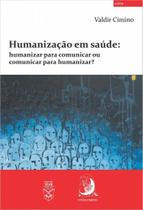 Humanização em Saúde: Humanizar Para Comunicar ou Comunicar Para Humanizar - Contracorrente