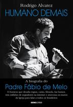 Humano Demais - a Biografia Do Padre Fábio De Melo Humano Demais - a Biografia Do Padre Fábio De Melo