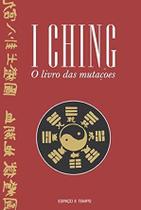 I Ching. O Livro das Mutações