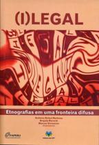(i)legal - etnografias em uma fronteira difusa