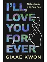 I'll love you forever - notes from a k-pop fan I'll love you forever - notes from a k-pop fan