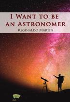 I want to be an astronomer