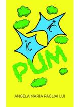 IC IC PUM! - Autor: LUI, ANGELA MARIA PAGLIAI - ALL PRINT IC IC PUM! - Autor: LUI, ANGELA MARIA PAGLIAI - ALL PRINT