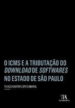 Icms e a tributacao do download de softwares no estado de sao paulo, o - ALMEDINA BRASIL Icms e a tributacao do download de softwares no estado de sao paulo, o - ALMEDINA BRASIL