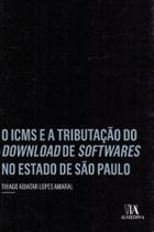 ICMS e a Tributação do Download de Softwares no Estado de São Paulo, O - ALMEDINA