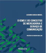 ICMS e os Conceitos de Mercadoria e Serviço de Comunicação - Editora Noeses