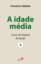 Idade Media, A - Curso De Historia Da Igreja Ii - Paulus - LC Idade Media, A - Curso De Historia Da Igreja Ii - Paulus - LC
