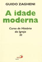 Idade moderna - curso de historia da igreja iii, a - - PAULUS Idade moderna - curso de historia da igreja iii, a - - PAULUS