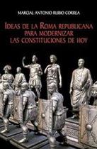 Ideas de la Roma republicana para modernizar las constituciones de hoy - Fondo Editorial de la PUCP