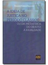 Ideia de Justiça no Período Clássico Ideia de Justiça no Período Clássico