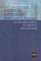 IDEIA DE JUSTIçA NO PERíODO CLáSSICO - DEL REY IDEIA DE JUSTIçA NO PERíODO CLáSSICO - DEL REY