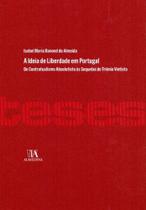 Ideia de Liberdade em Portugal, A - ALMEDINA Ideia de Liberdade em Portugal, A - ALMEDINA